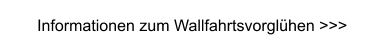 Informationen zum Wallfahrtsvorglühen >>>