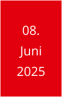 08. Juni  2025