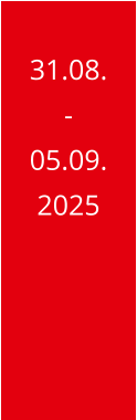 31.08. - 05.09. 2025