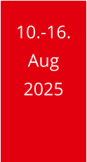 10.-16. Aug 2025