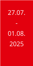 27.07. - 01.08. 2025