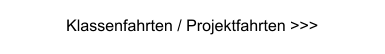 Klassenfahrten / Projektfahrten >>>