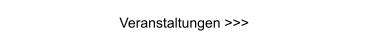 Veranstaltungen >>>